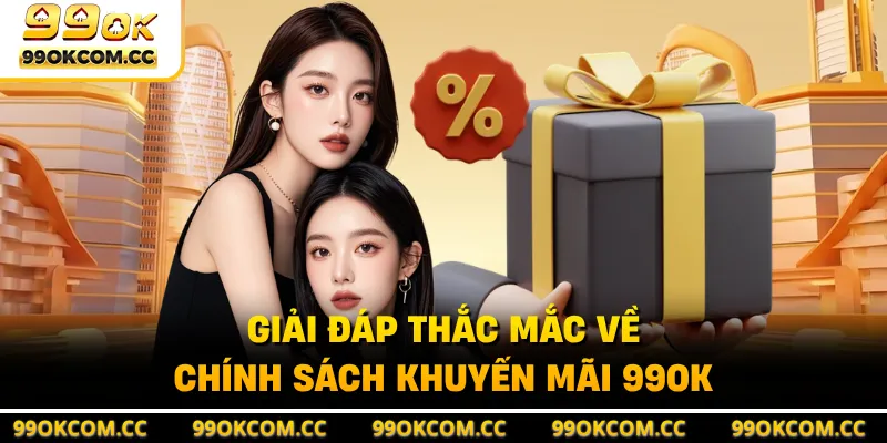 Giải đáp thắc mắc về chính sách khuyến mãi 99OK