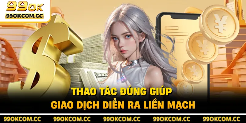 Thao tác đúng giúp giao dịch diễn ra liền mạch